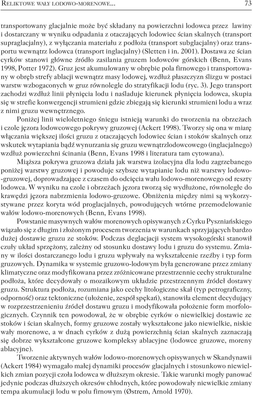 materiału z podłoża (transport subglacjalny) oraz transportu wewnątrz lodowca (transport inglacjalny) (Sletten i in. 2001).