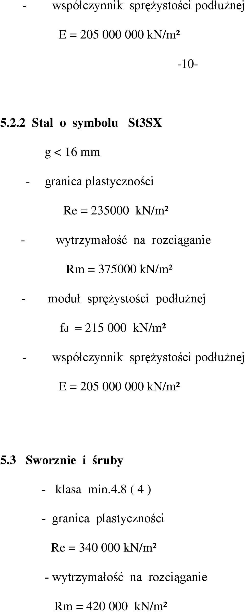 2 Stal o symbolu St3SX g < 16 mm - granica plastyczności Re = 235000 kn/m² - wytrzymałość na rozciąganie Rm