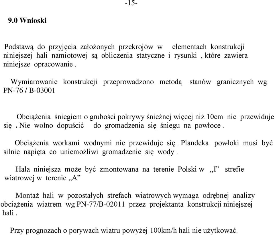 Nie wolno dopuścić do gromadzenia się śniegu na powłoce. ObciąŜenia workami wodnymi nie przewiduje się. Plandeka powłoki musi być silnie napięta co uniemoŝliwi gromadzenie się wody.