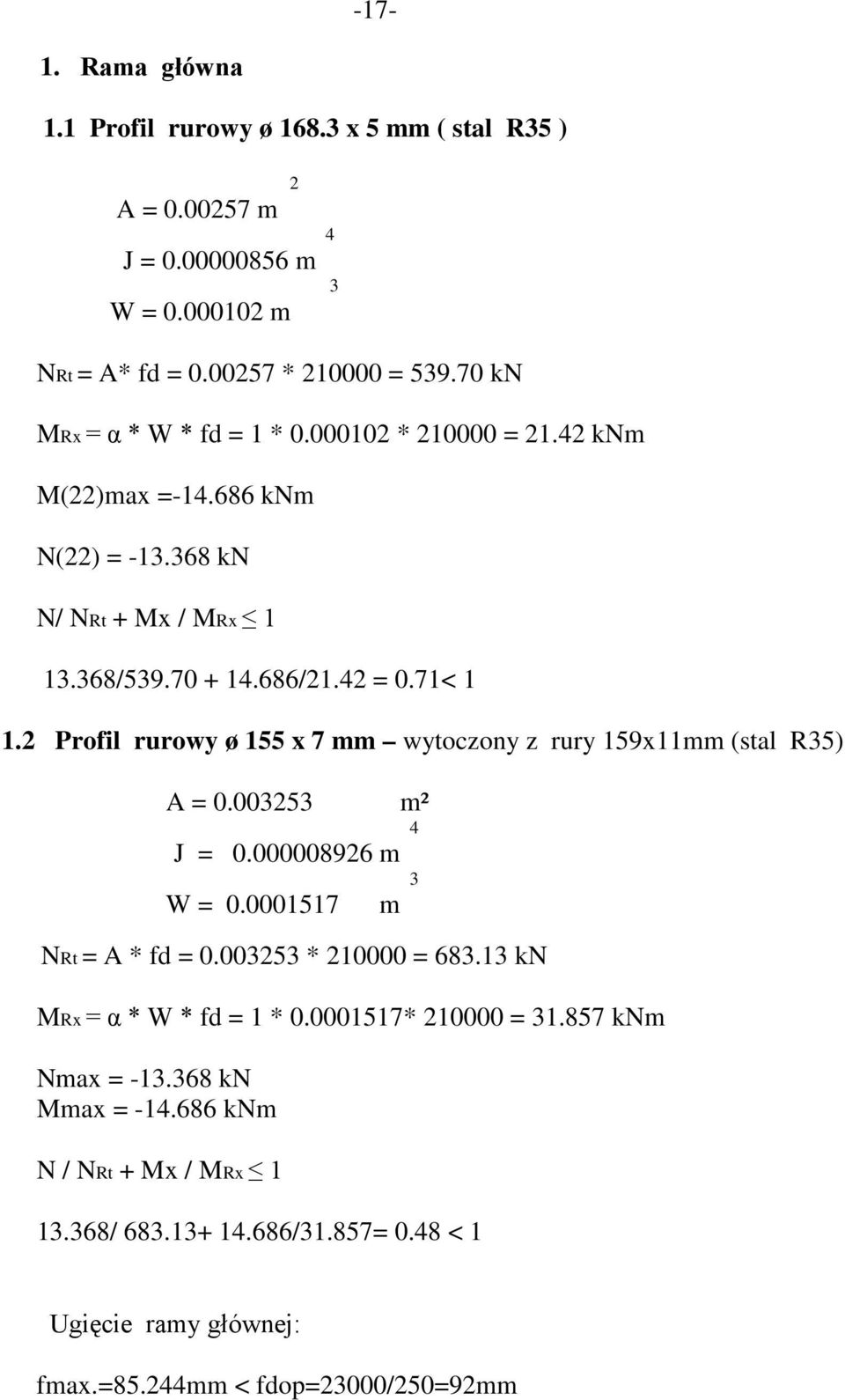 2 Profil rurowy ø 155 x 7 mm wytoczony z rury 159x11mm (stal R35) A = 0.003253 m² 4 J = 0.000008926 m 3 W = 0.0001517 m NRt = A * fd = 0.003253 * 210000 = 683.