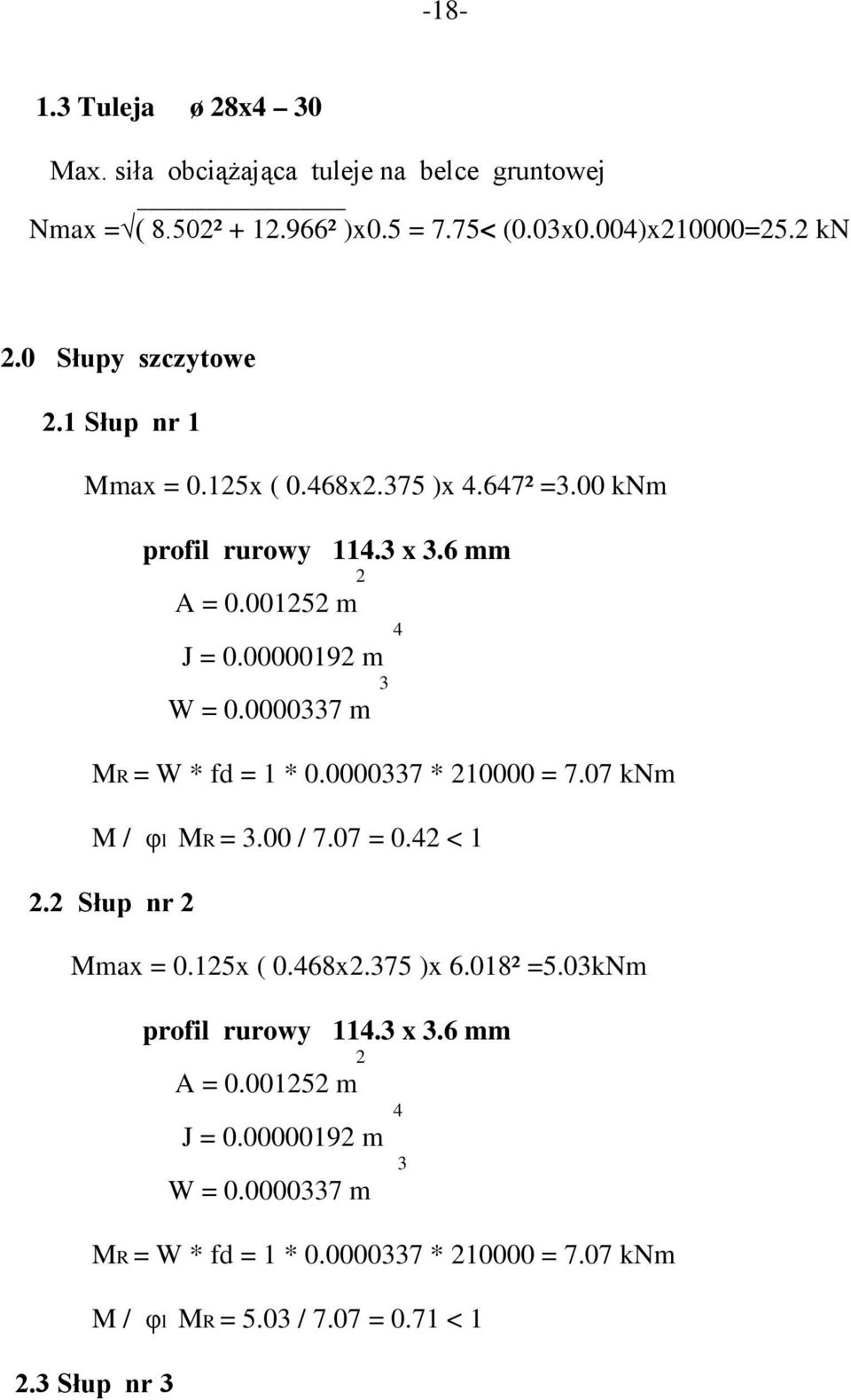 0000337 m MR = W * fd = 1 * 0.0000337 * 210000 = 7.07 knm M / φl MR = 3.00 / 7.07 = 0.42 < 1 2.2 Słup nr 2 Mmax = 0.125x ( 0.468x2.375 )x 6.018² =5.