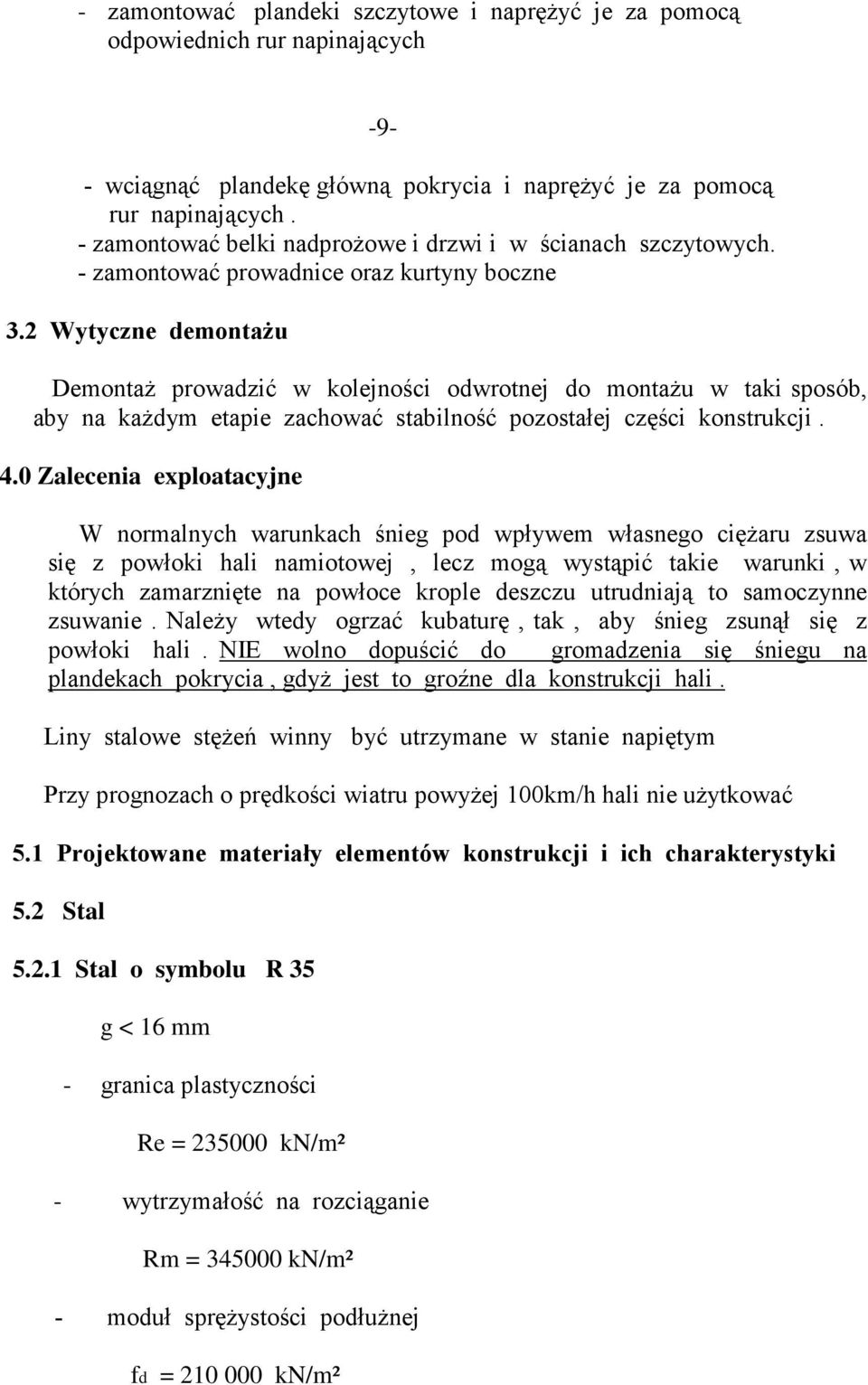 2 Wytyczne demontaŝu DemontaŜ prowadzić w kolejności odwrotnej do montaŝu w taki sposób, aby na kaŝdym etapie zachować stabilność pozostałej części konstrukcji. 4.