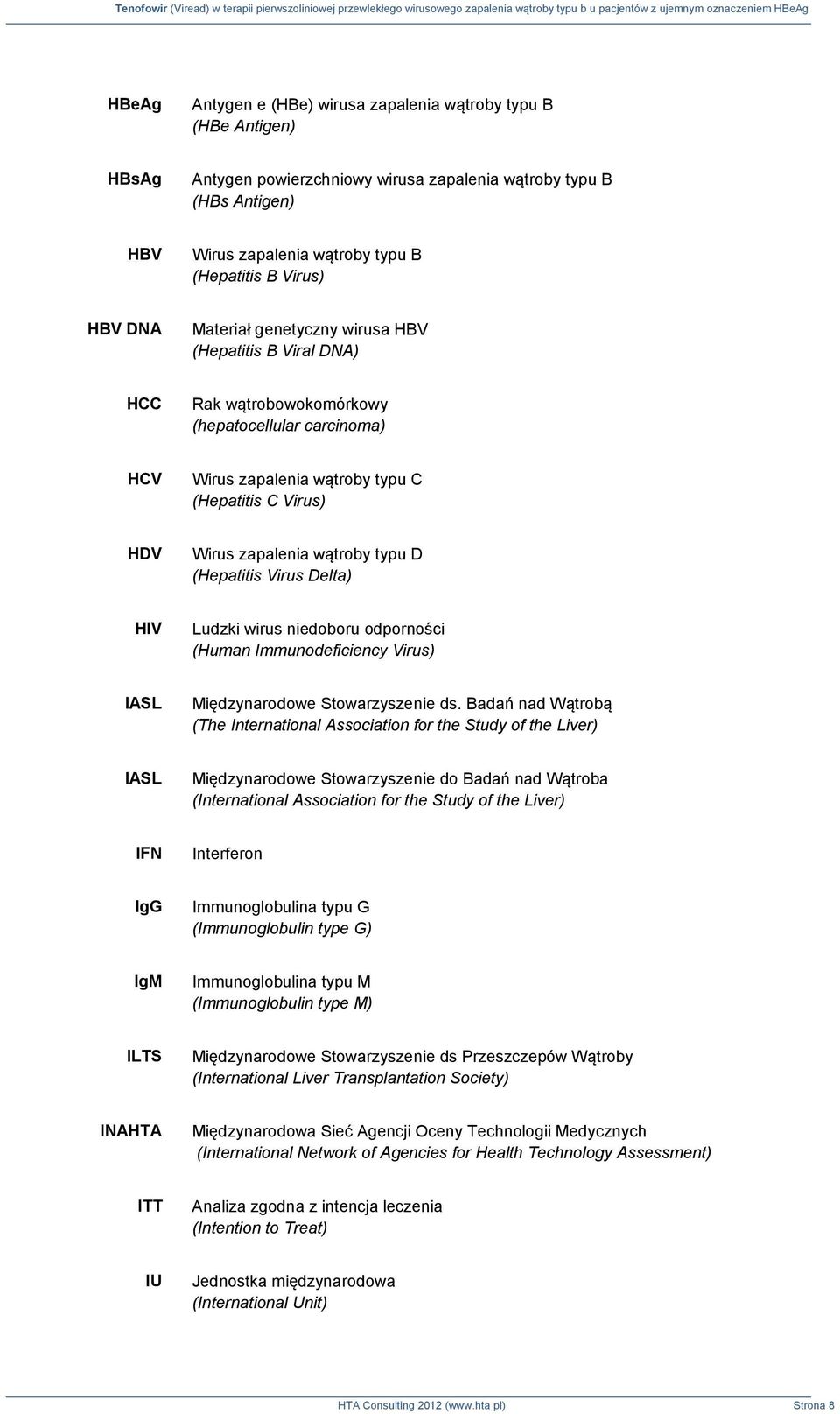 typu D (Hepatitis Virus Delta) HIV Ludzki wirus niedoboru odporności (Human Immunodeficiency Virus) IASL Międzynarodowe Stowarzyszenie ds.