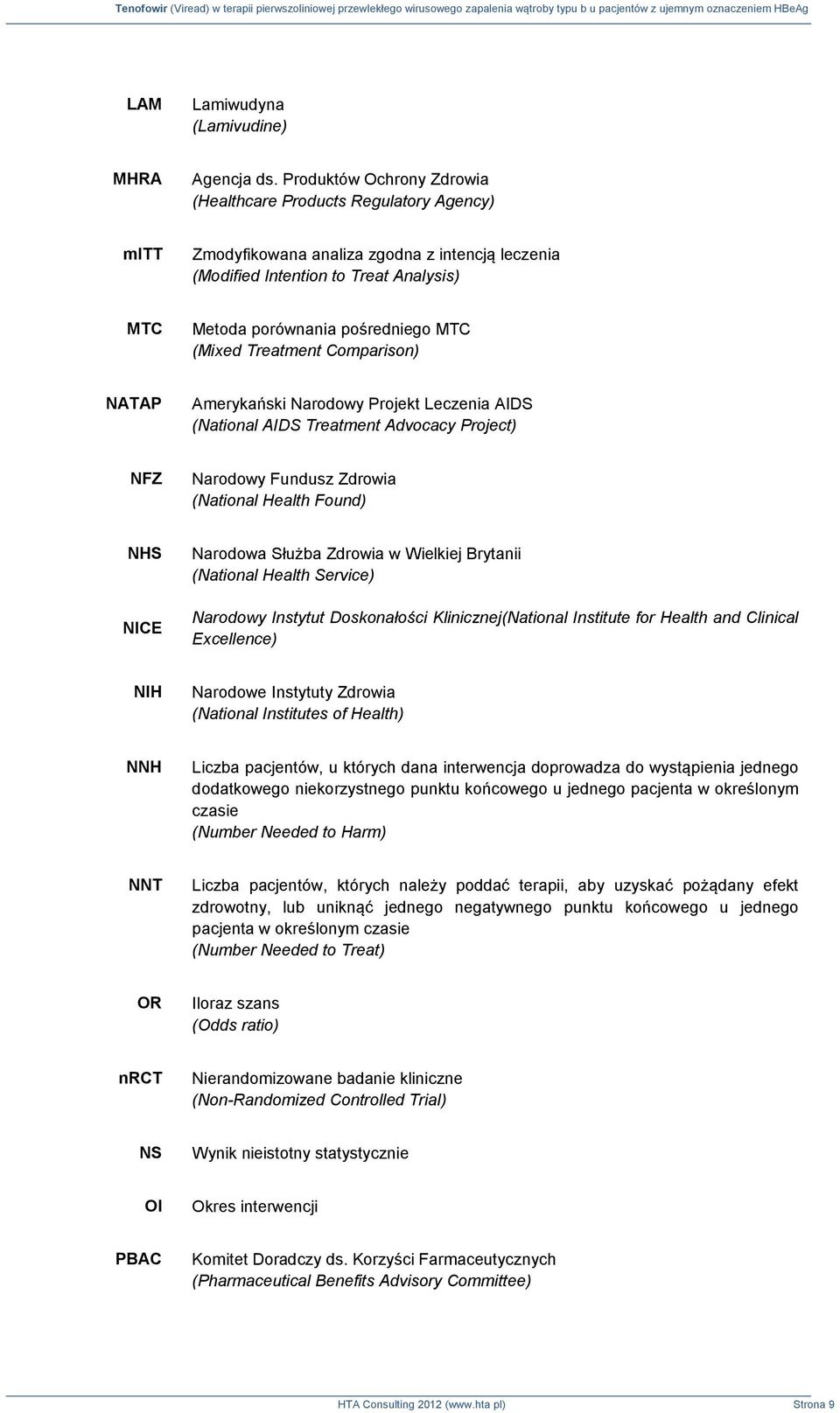 (Mixed Treatment Comparison) NATAP Amerykański Narodowy Projekt Leczenia AIDS (National AIDS Treatment Advocacy Project) NFZ Narodowy Fundusz Zdrowia (National Health Found) NHS NICE Narodowa Służba