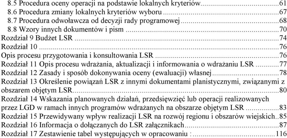 ..76 Rozdział 11 Opis procesu wdrażania, aktualizacji i informowania o wdrażaniu LSR...77 Rozdział 12 Zasady i sposób dokonywania oceny (ewaluacji) własnej.