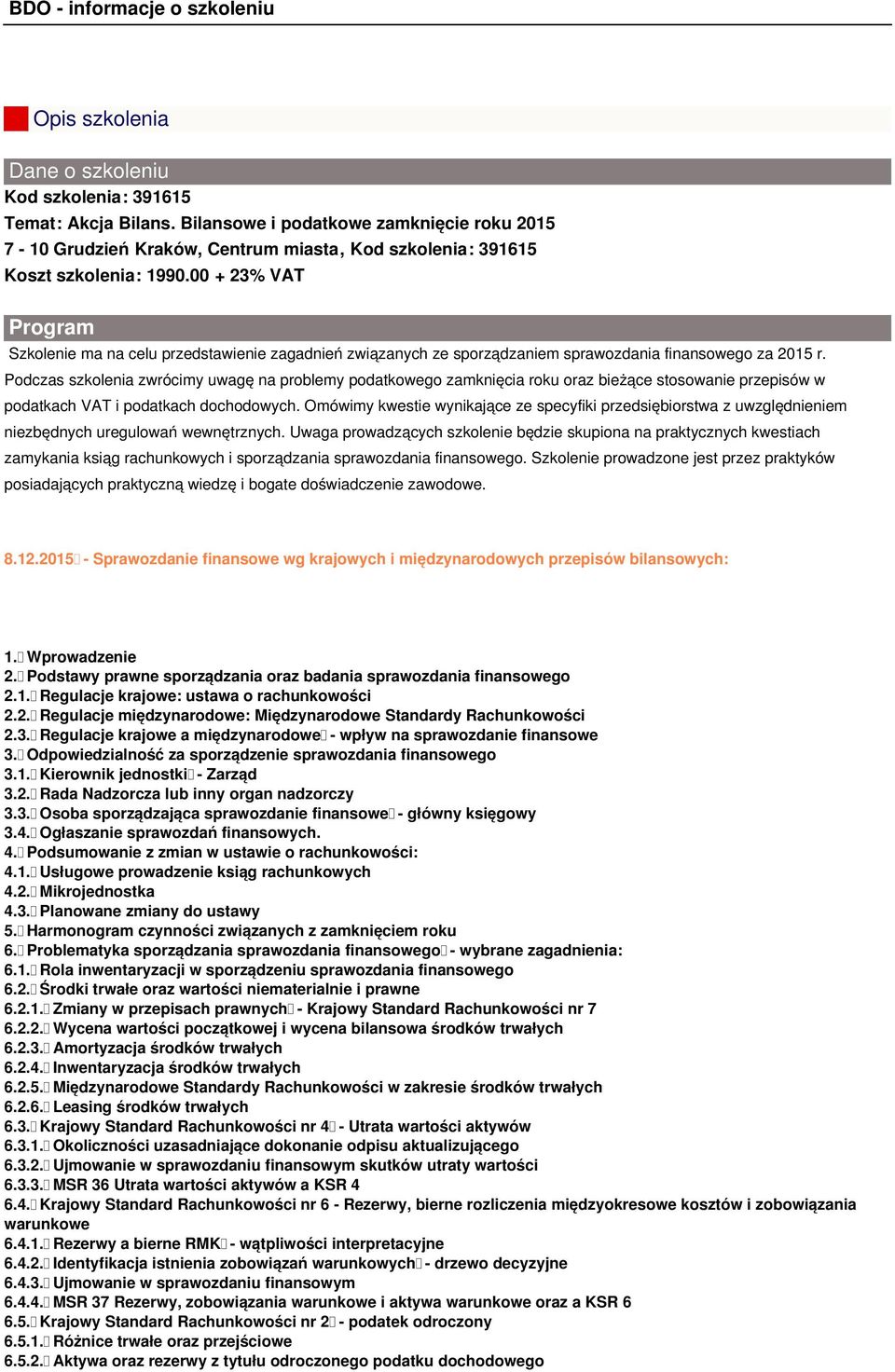 Podczas szkolenia zwrócimy uwagę na problemy podatkowego zamknięcia roku oraz bieżące stosowanie przepisów w podatkach VAT i podatkach dochodowych.