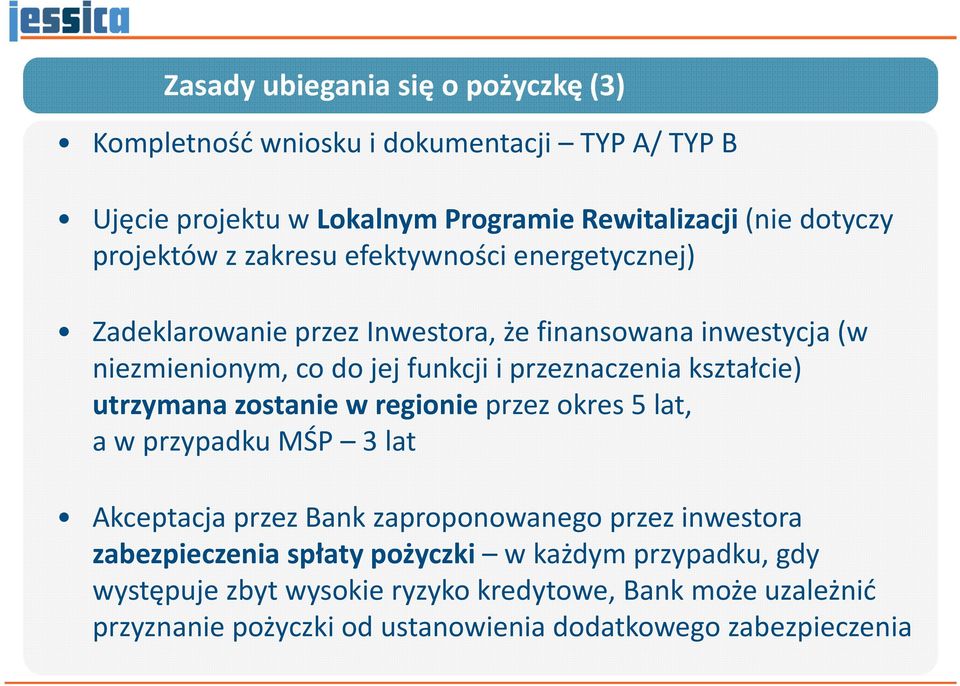 przeznaczenia kształcie) utrzymana zostanie w regionieprzez okres 5 lat, a w przypadku MŚP 3 lat Akceptacja przez Bank zaproponowanego przez inwestora