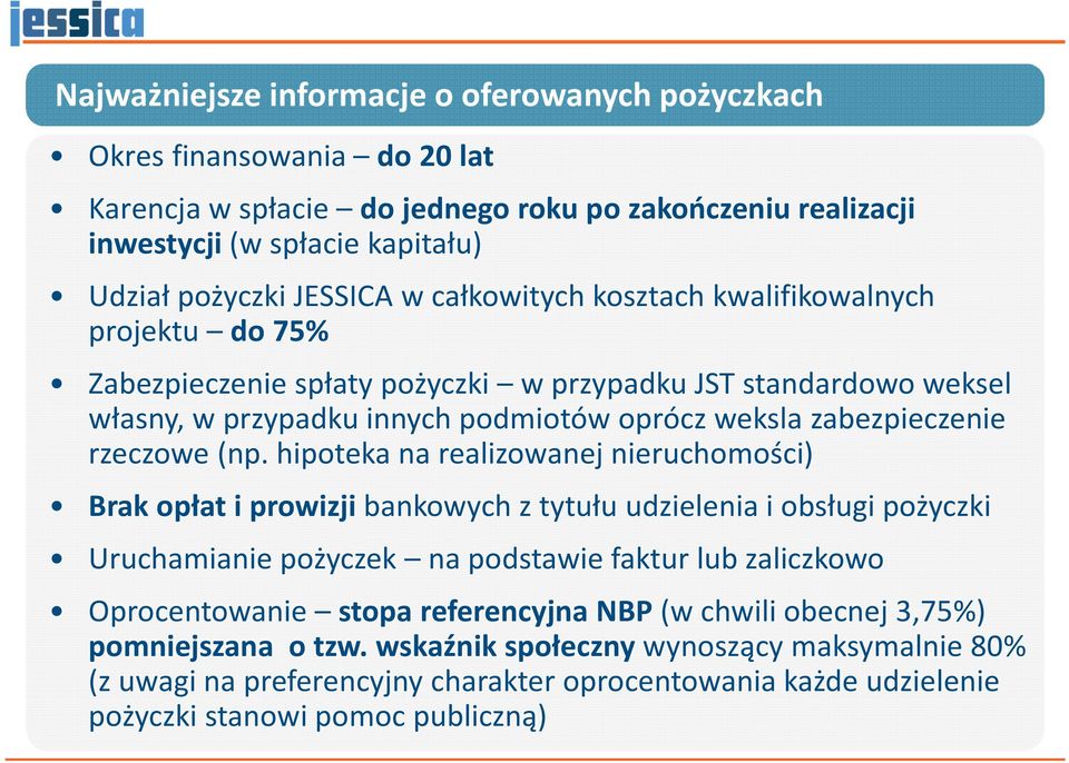 hipoteka na realizowanej nieruchomości) Brak opłat i prowizji bankowych z tytułu udzielenia i obsługi pożyczki Uruchamianie pożyczek na podstawie faktur lub zaliczkowo Oprocentowanie stopa