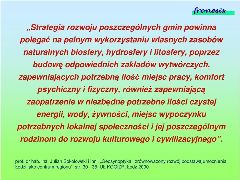 potrzebne iloci czystej energii, wody, ywnoci, miejsc wypoczynku potrzebnych lokalnej społecznoci i jej poszczególnym rodzinom do rozwoju kulturowego i