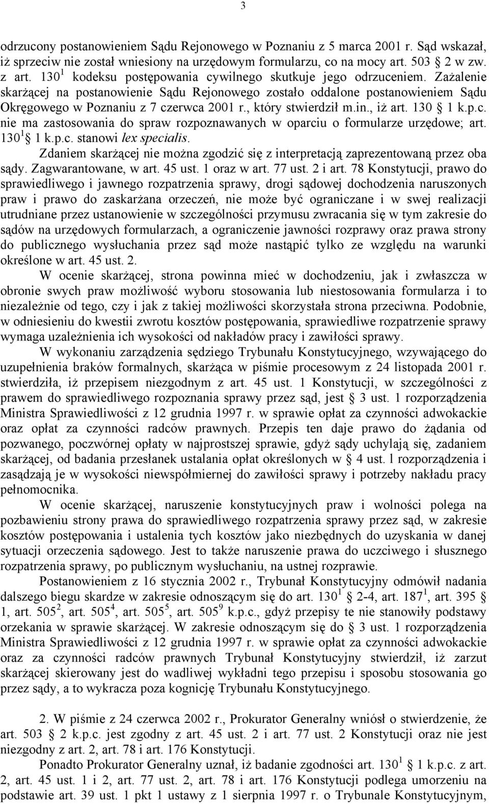 , który stwierdził m.in., iż art. 130 1 k.p.c. nie ma zastosowania do spraw rozpoznawanych w oparciu o formularze urzędowe; art. 130 1 1 k.p.c. stanowi lex specialis.