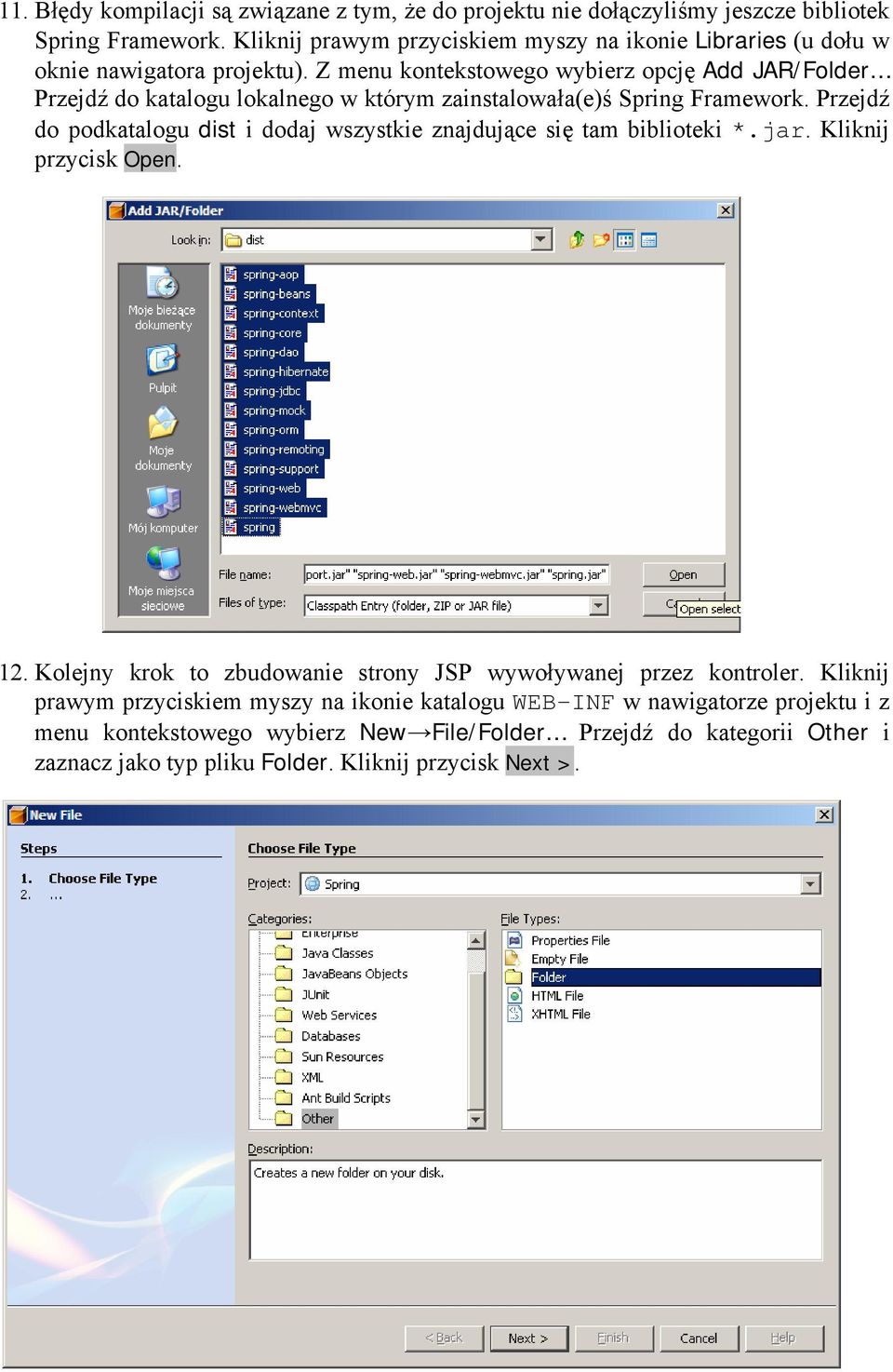 Z menu kontekstowego wybierz opcję Add JAR/Folder Przejdź do katalogu lokalnego w którym zainstalowała(e)ś Spring Framework.