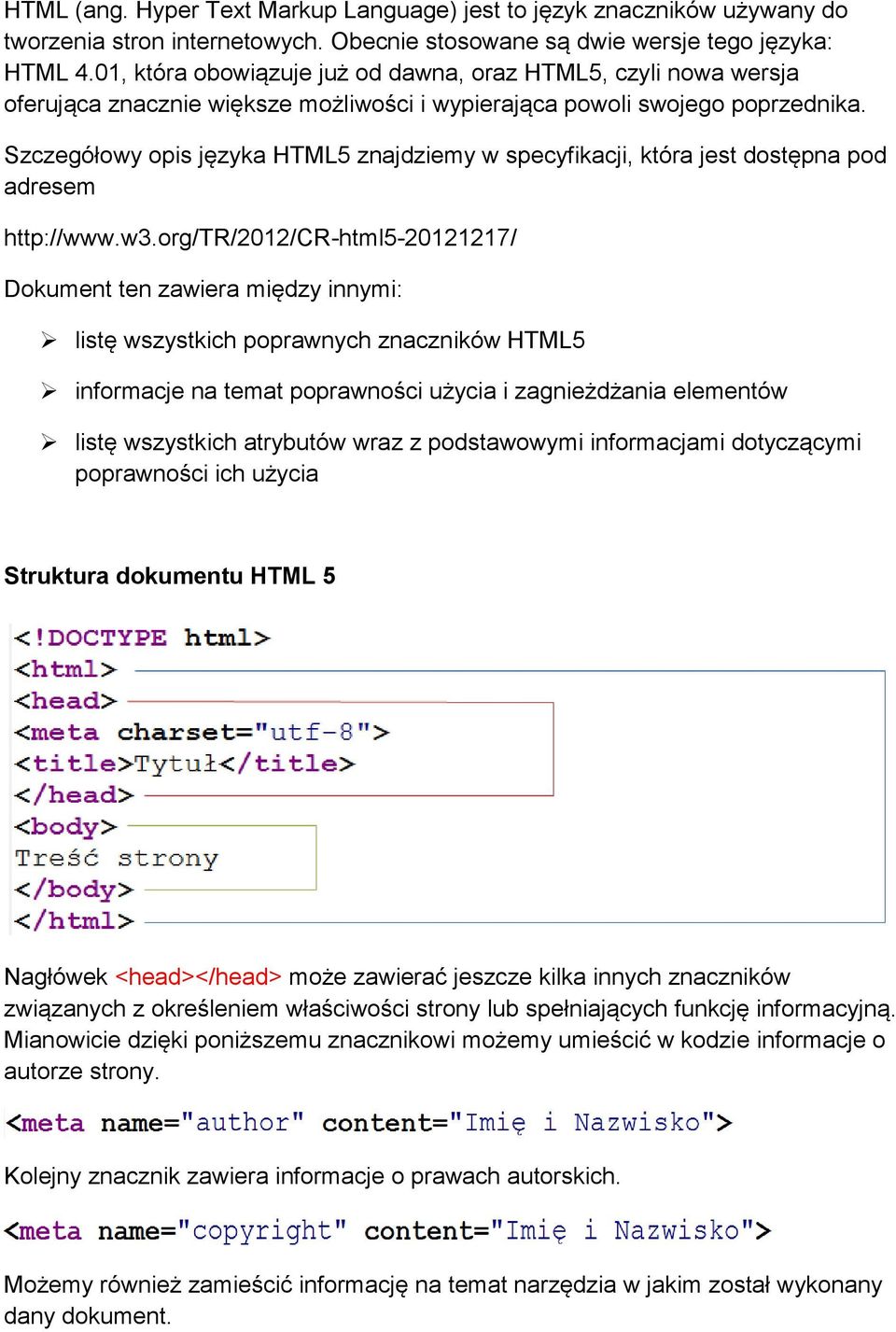 Szczegółowy opis języka HTML5 znajdziemy w specyfikacji, która jest dostępna pod adresem http://www.w3.