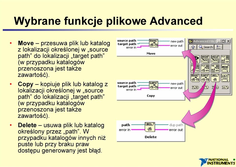 Copy kopiuje plik lub katalog z lokalizacji określonej w source path do lokalizacji  Delete usuwa plik lub katalog