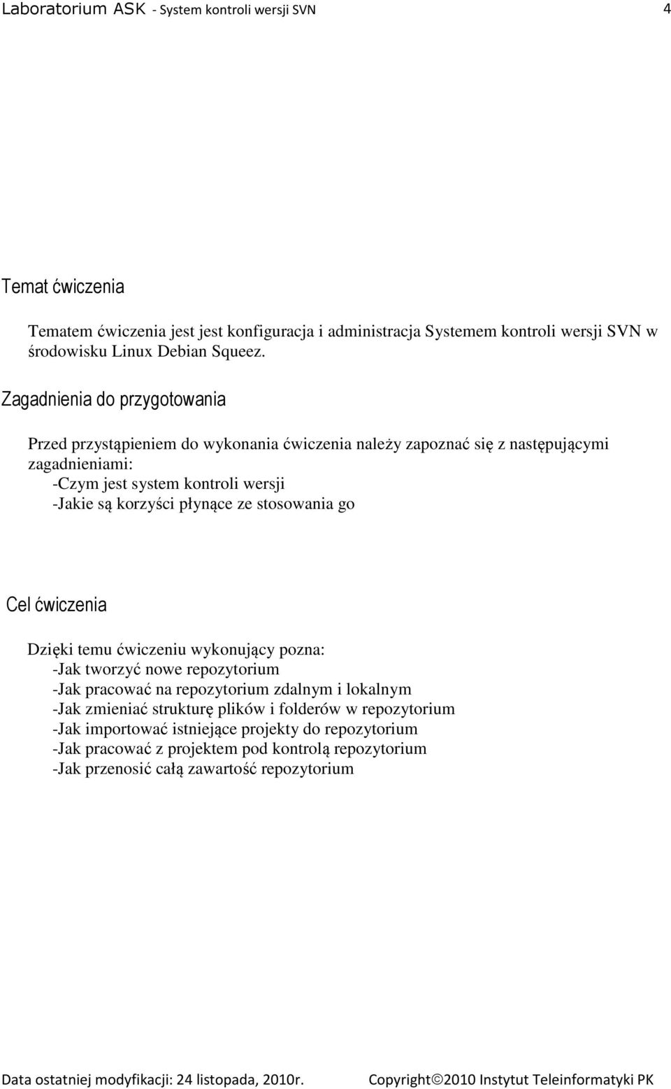 korzyści płynące ze stosowania go Cel ćwiczenia Dzięki temu ćwiczeniu wykonujący pozna: -Jak tworzyć nowe repozytorium -Jak pracować na repozytorium zdalnym i lokalnym