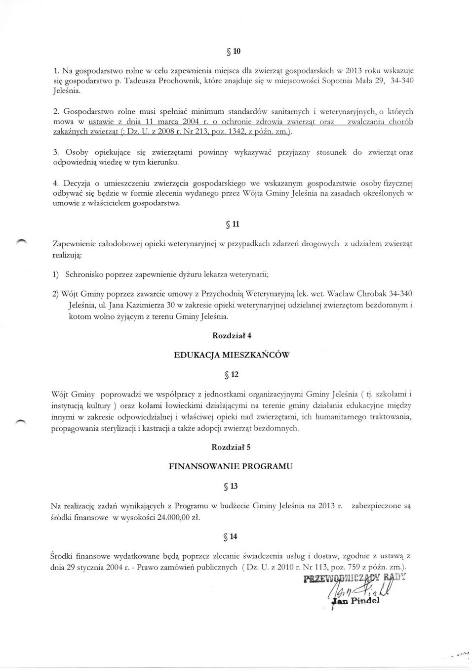 , 34-340 Jeleśnia. 2. Gospodarstwo rolne musi spełniać minimum standardów sanitarnych i weterynaryjnych, o których mowa w ustawie z dnia 11 marca 2004 r.