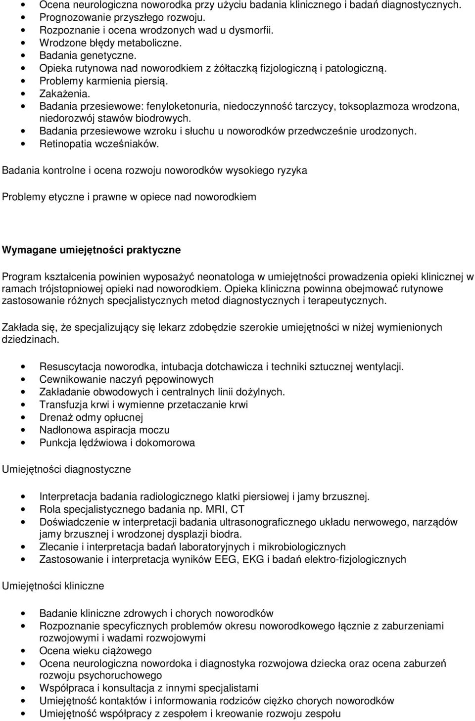 Badania przesiewowe: fenyloketonuria, niedoczynność tarczycy, toksoplazmoza wrodzona, niedorozwój stawów biodrowych. Badania przesiewowe wzroku i słuchu u noworodków przedwcześnie urodzonych.