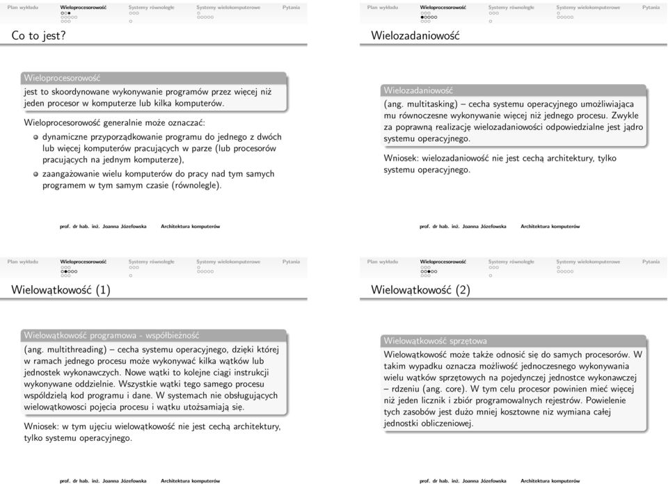 zaangażowanie wielu komputerów do pracy nad tym samych programem w tym samym czasie (równolegle). Wielozadaniowość (ang.