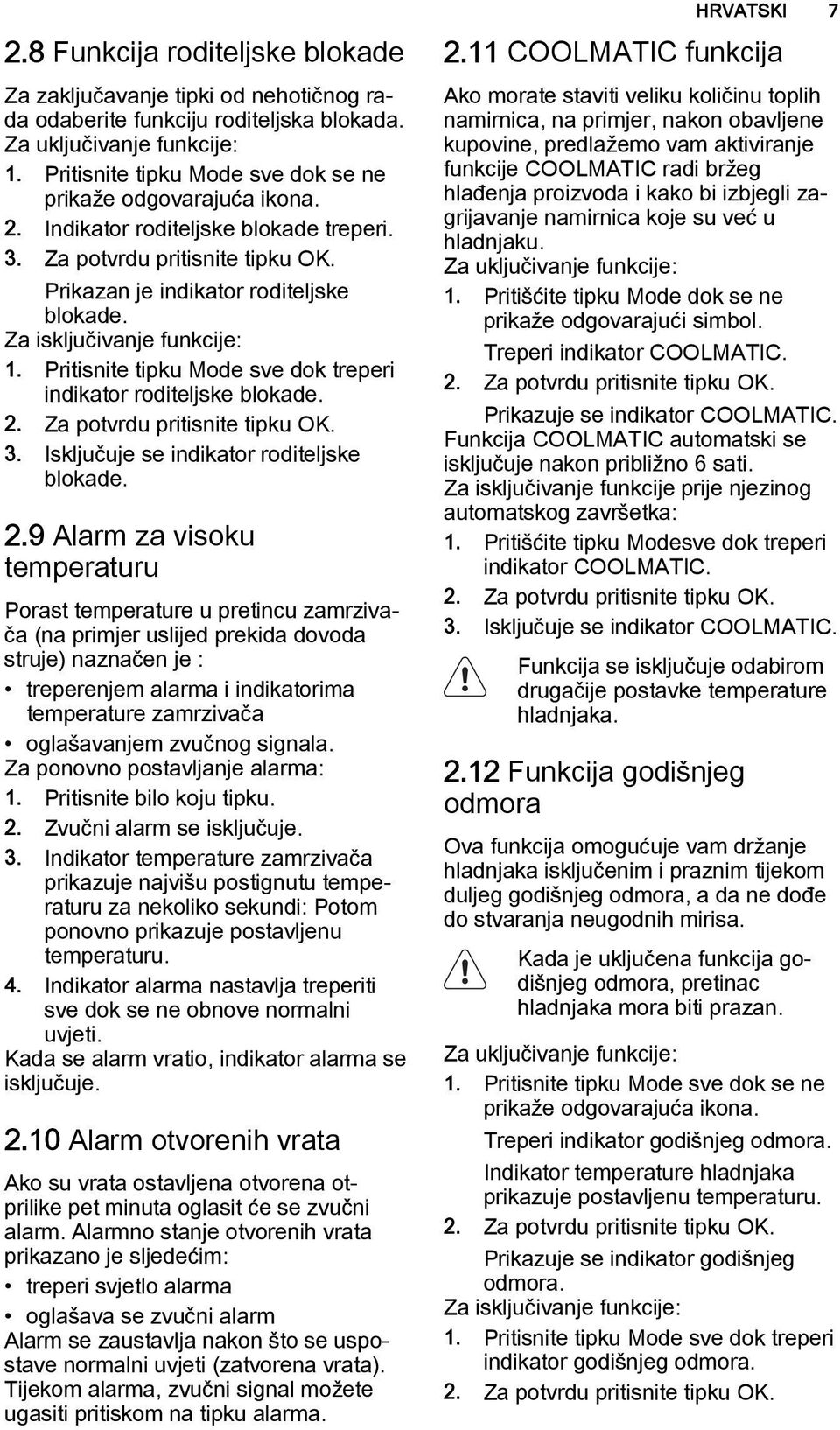 Za isključivanje funkcije: 1. Pritisnite tipku Mode sve dok treperi indikator roditeljske blokade. 2.