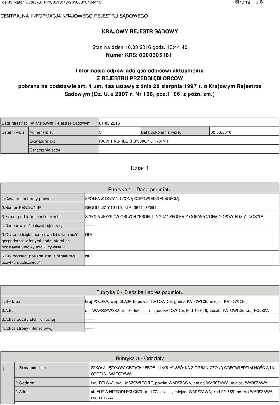 o Krajowym Rejestrze Sądowym (Dz. U. z 2007 r. Nr 168, poz.1186, z późn. zm.) Data rejestracji w Krajowym Rejestrze Sądowym 01.03.2016 Ostatni wpis Numer wpisu 3 Data dokonania wpisu 02.03.2016 Sygnatura akt KA.