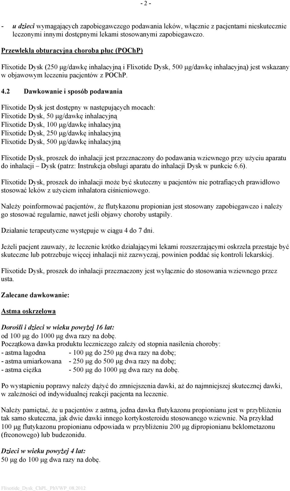 2 Dawkowanie i sposób podawania Flixotide Dysk jest dostępny w następujących mocach: Flixotide Dysk, 50 μg/dawkę inhalacyjną Flixotide Dysk, 100 μg/dawkę inhalacyjną Flixotide Dysk, 250 μg/dawkę