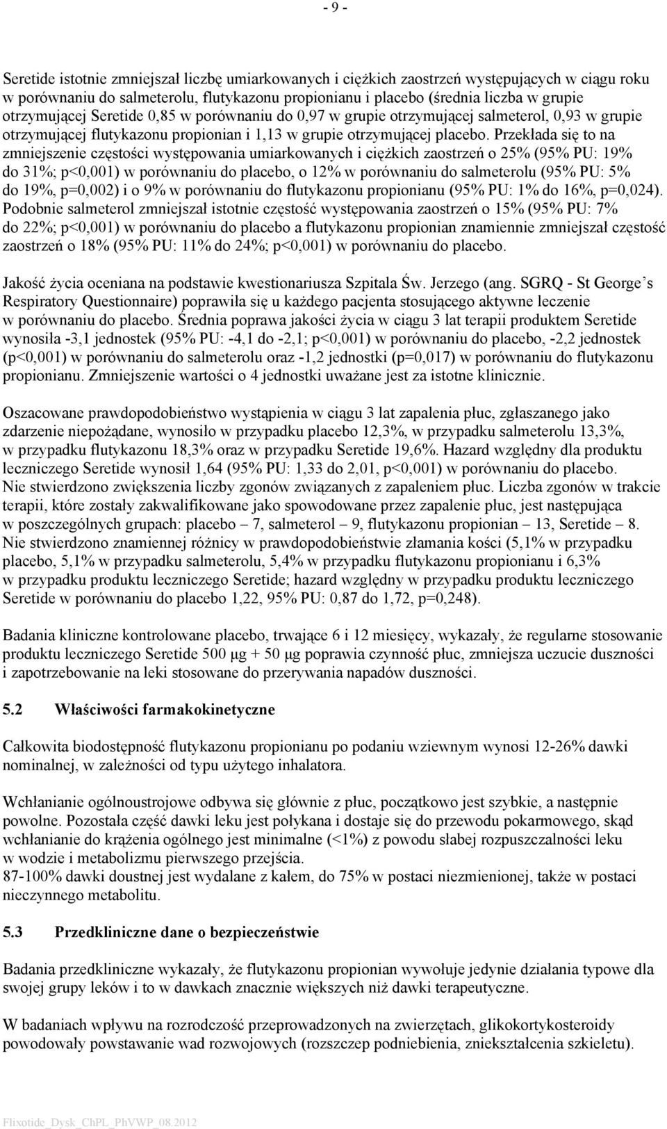 Przekłada się to na zmniejszenie częstości występowania umiarkowanych i ciężkich zaostrzeń o 25% (95% PU: 19% do 31%; p<0,001) w porównaniu do placebo, o 12% w porównaniu do salmeterolu (95% PU: 5%