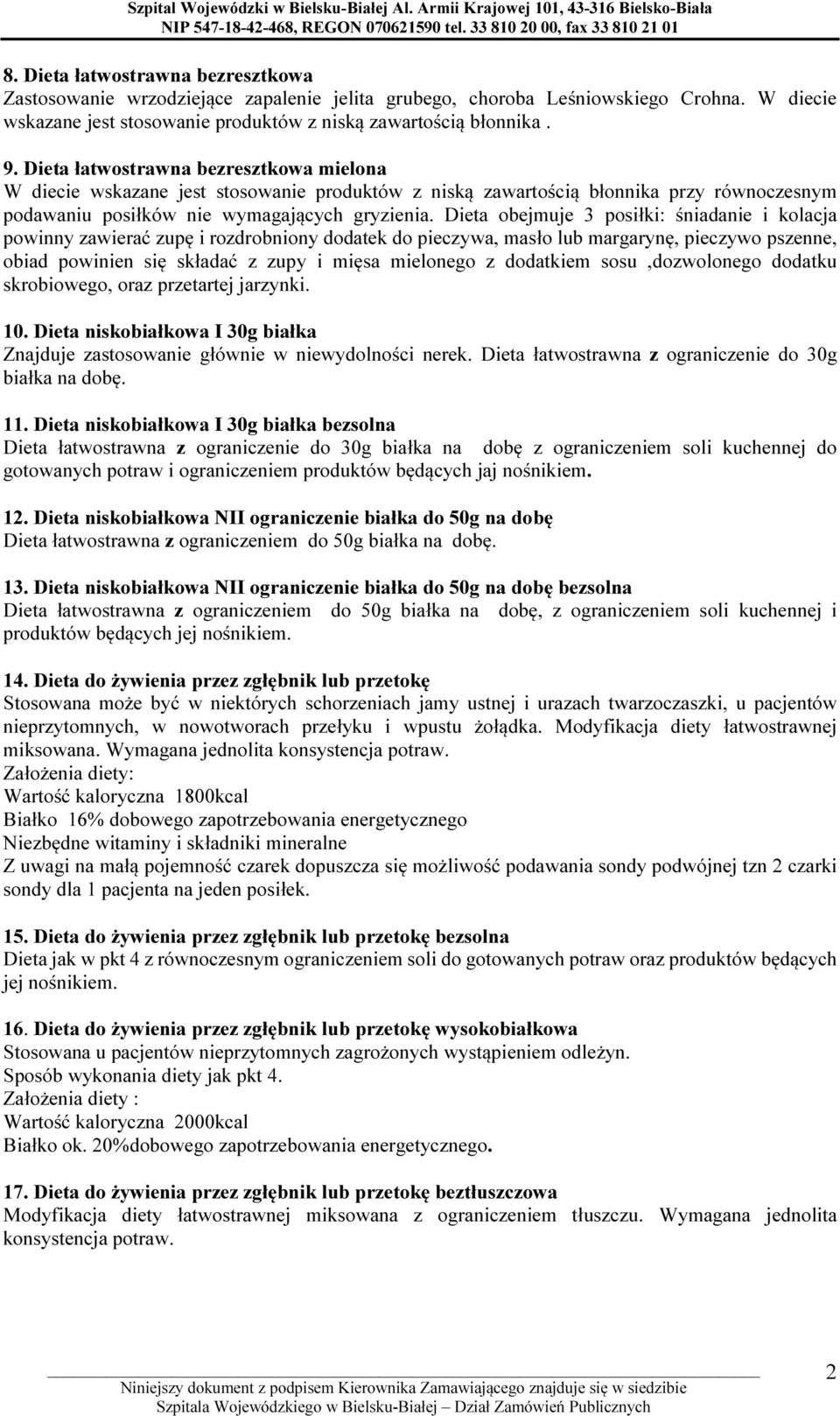 Dieta obejmuje 3 posiłki: śniadanie i kolacja powinny zawierać zupę i rozdrobniony dodatek do pieczywa, masło lub margarynę, pieczywo pszenne, obiad powinien się składać z zupy i mięsa mielonego z