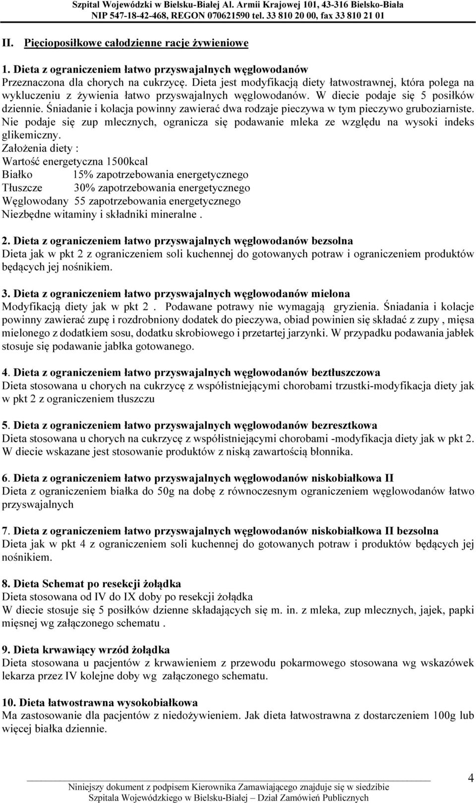 Śniadanie i kolacja powinny zawierać dwa rodzaje pieczywa w tym pieczywo gruboziarniste. Nie podaje się zup mlecznych, ogranicza się podawanie mleka ze względu na wysoki indeks glikemiczny.