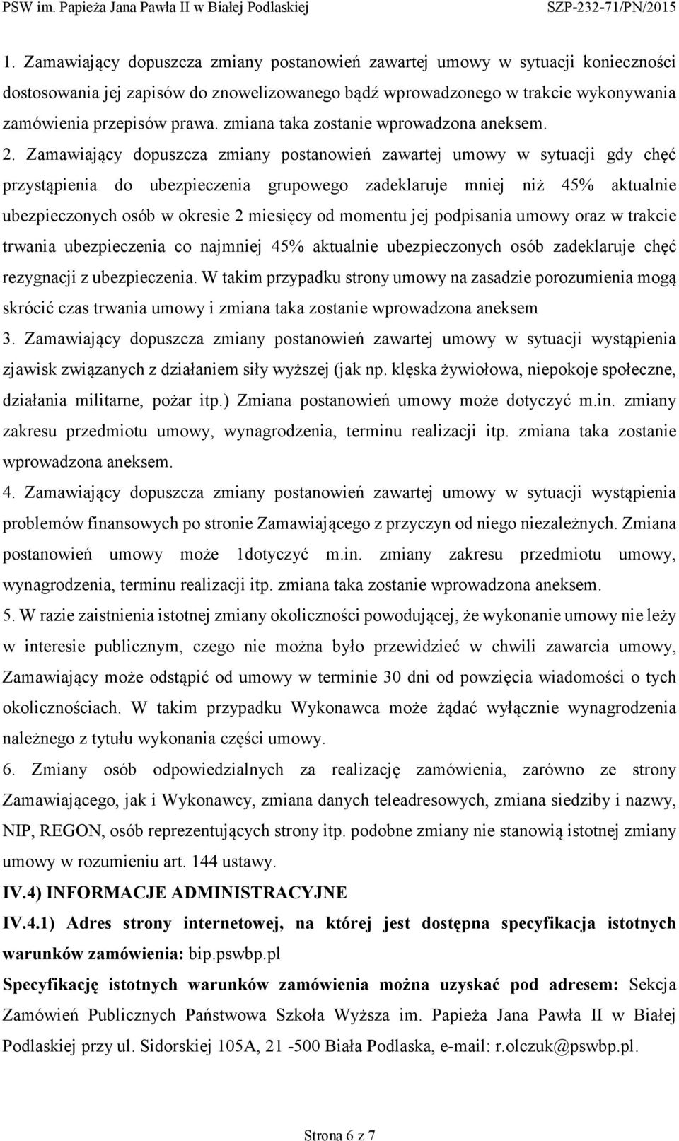 Zamawiający dpuszcza zmiany pstanwień zawartej umwy w sytuacji gdy chęć przystąpienia d ubezpieczenia grupweg zadeklaruje mniej niż 45% aktualnie ubezpiecznych sób w kresie 2 miesięcy d mmentu jej