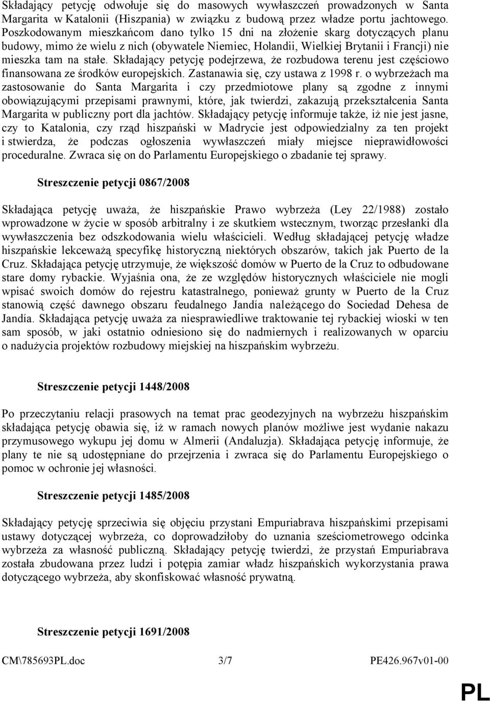 Składający petycję podejrzewa, że rozbudowa terenu jest częściowo finansowana ze środków europejskich. Zastanawia się, czy ustawa z 1998 r.