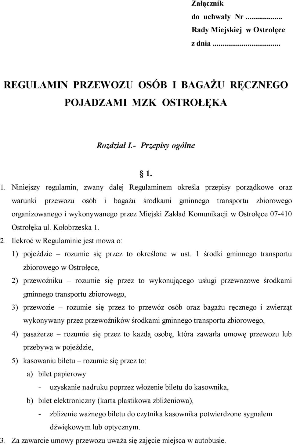 Zakład Komunikacji w Ostrołęce 07-410 Ostrołęka ul. Kołobrzeska 1. 2. Ilekroć w Regulaminie jest mowa o: 1) pojeździe rozumie się przez to określone w ust.