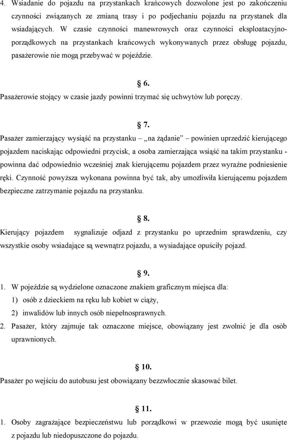 Pasażerowie stojący w czasie jazdy powinni trzymać się uchwytów lub poręczy. 7.