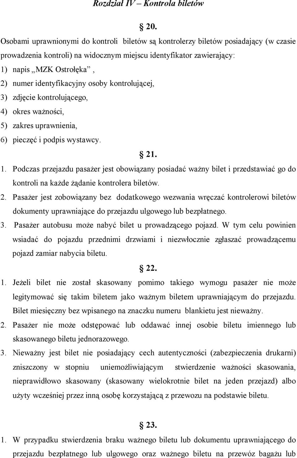 identyfikacyjny osoby kontrolującej, 3) zdjęcie kontrolującego, 4) okres ważności, 5) zakres uprawnienia, 6) pieczęć i podpis wystawcy. 21. 1.