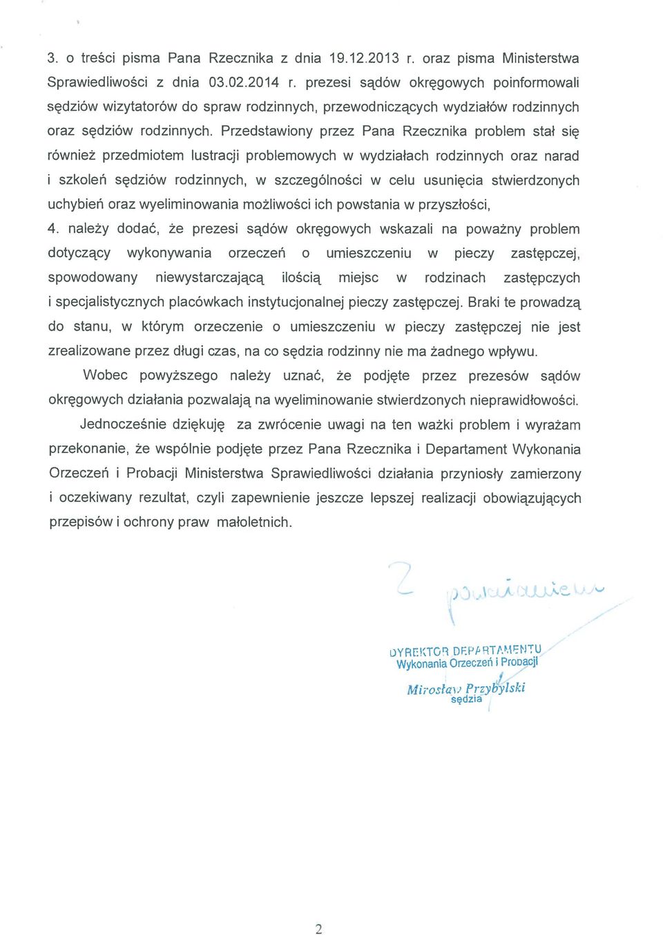 Przedstawiony przez Pana Rzecznika problem stał się również przedmiotem lustracji problemowych w wydziałach rodzinnych oraz narad i szkoleń sędziów rodzinnych, w szczególności w celu usunięcia