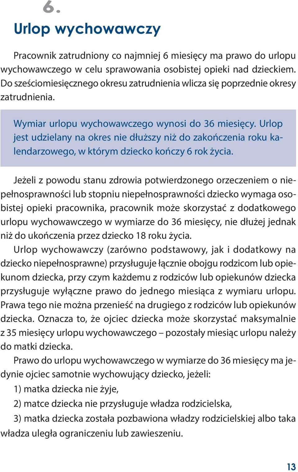 Urlop jest udzielany na okres nie dłuższy niż do zakończenia roku kalendarzowego, w którym dziecko kończy 6 rok życia.