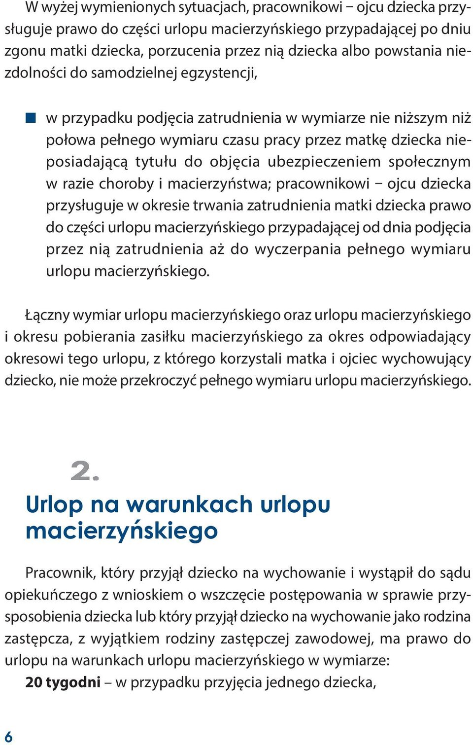 ubezpieczeniem społecznym w razie choroby i macierzyństwa; pracownikowi ojcu dziecka przysługuje w okresie trwania zatrudnienia matki dziecka prawo do części urlopu macierzyńskiego przypadającej od