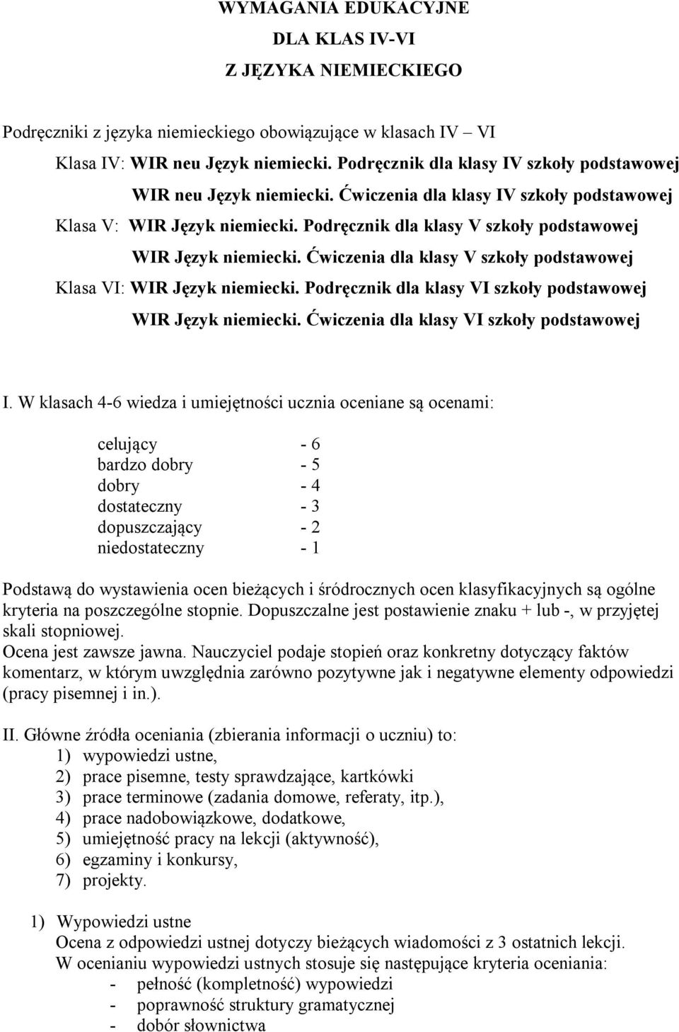 Podręcznik dla klasy V szkoły podstawowej WIR Język niemiecki. Ćwiczenia dla klasy V szkoły podstawowej Klasa VI: WIR Język niemiecki. Podręcznik dla klasy VI szkoły podstawowej WIR Język niemiecki.