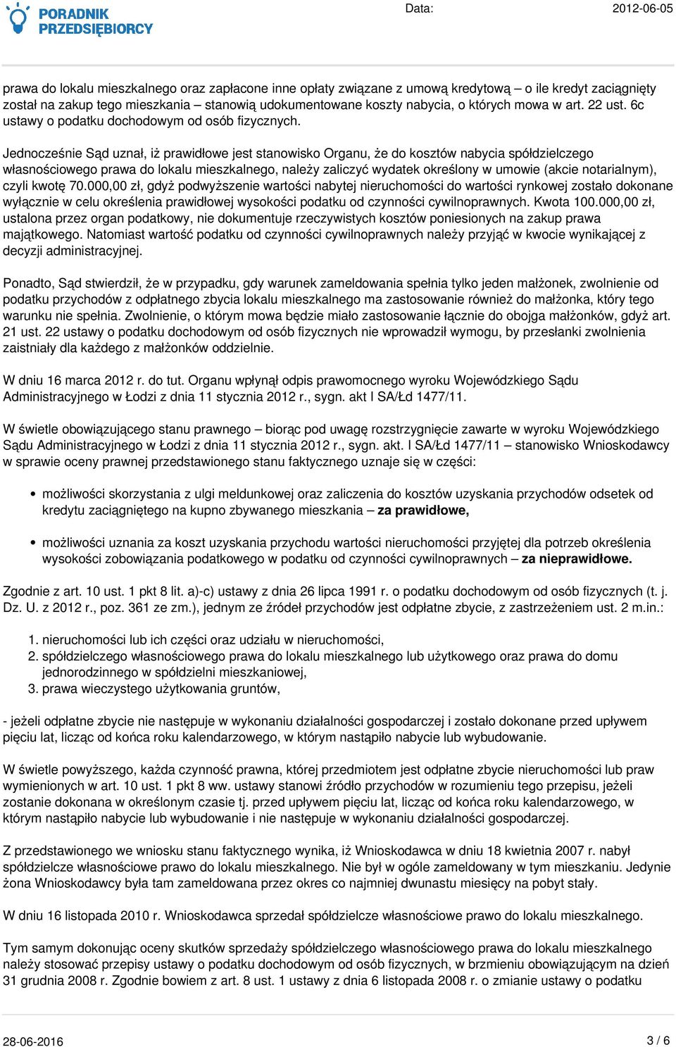 Jednocześnie Sąd uznał, iż prawidłowe jest stanowisko Organu, że do kosztów nabycia spółdzielczego własnościowego prawa do lokalu mieszkalnego, należy zaliczyć wydatek określony w umowie (akcie