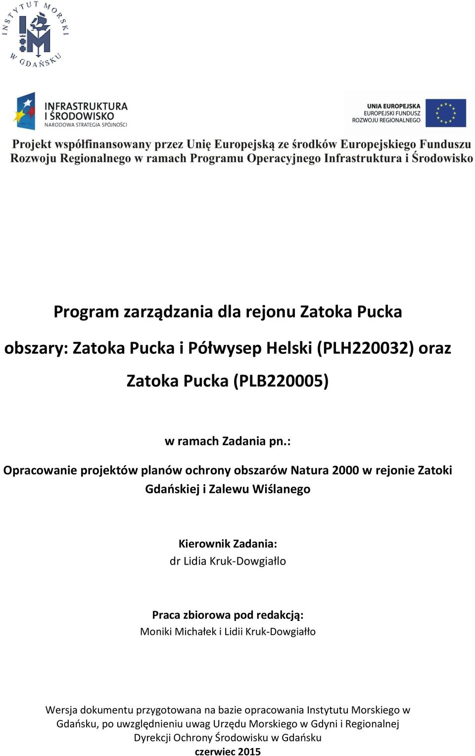 : Opracowanie projektów planów ochrony obszarów Natura 2000 w rejonie Zatoki Gdańskiej i Zalewu Wiślanego Kierownik Zadania: dr Lidia