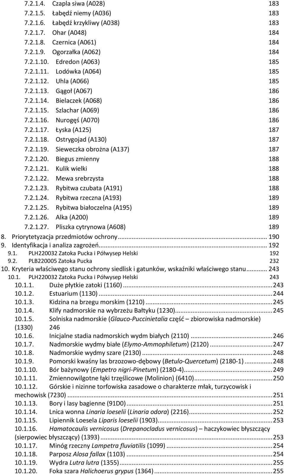 Łyska (A125) 187 7.2.1.18. Ostrygojad (A130) 187 7.2.1.19. Sieweczka obrożna (A137) 187 7.2.1.20. Biegus zmienny 188 7.2.1.21. Kulik wielki 188 7.2.1.22. Mewa srebrzysta 188 7.2.1.23.