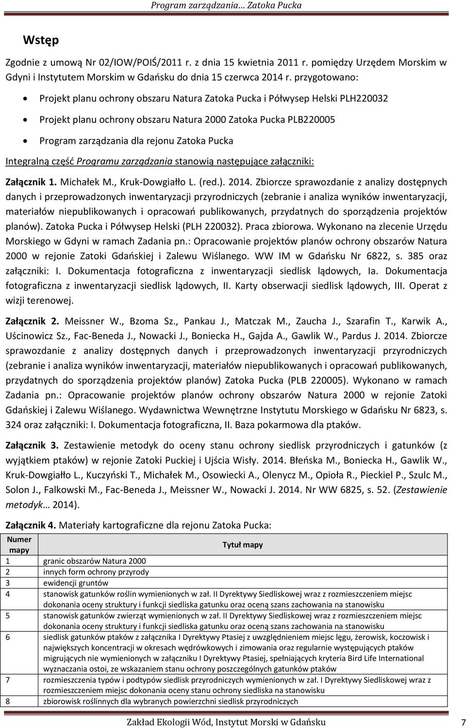 Pucka Integralną część Programu zarządzania stanowią następujące załączniki: Załącznik 1. Michałek M., Kruk-Dowgiałło L. (red.). 2014.