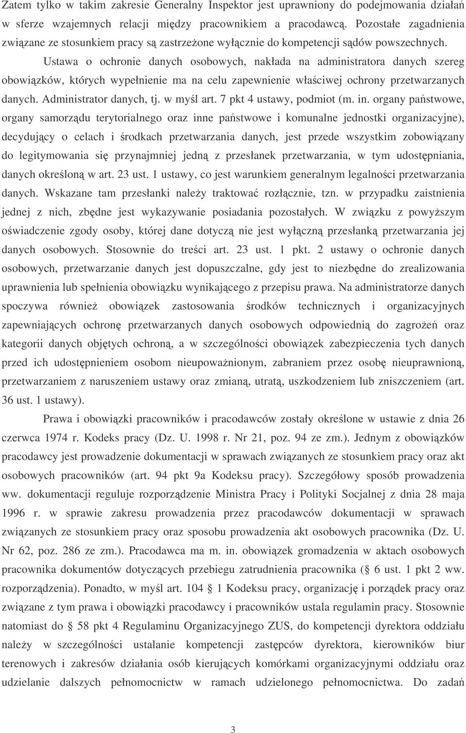 Ustawa o ochronie danych osobowych, nakłada na administratora danych szereg obowizków, których wypełnienie ma na celu zapewnienie właciwej ochrony przetwarzanych danych. Administrator danych, tj.