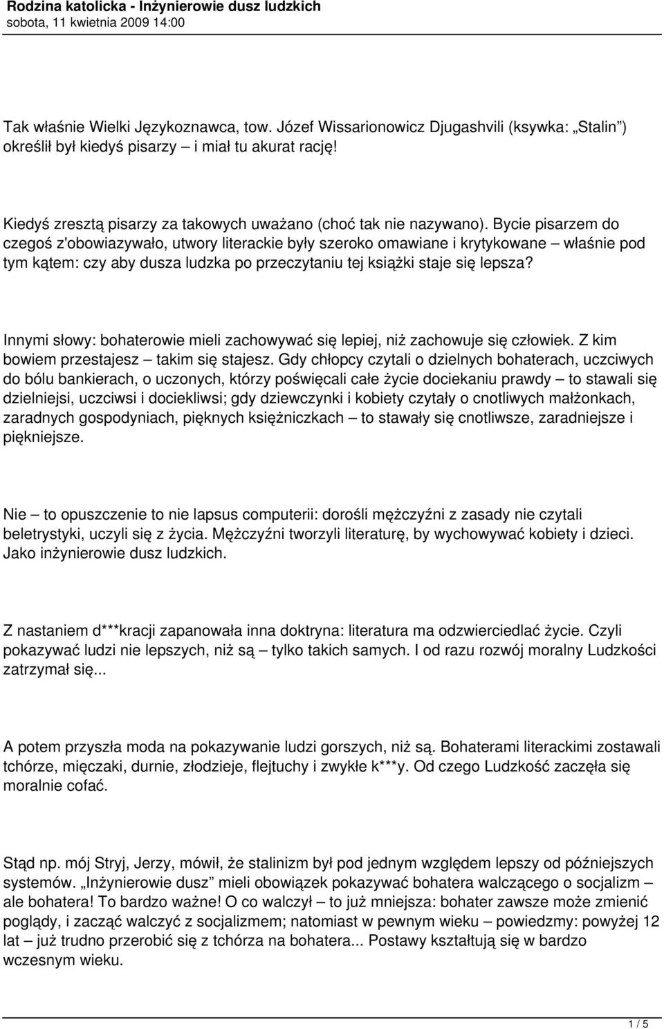 Bycie pisarzem do czegoś z'obowiazywało, utwory literackie były szeroko omawiane i krytykowane właśnie pod tym kątem: czy aby dusza ludzka po przeczytaniu tej książki staje się lepsza?