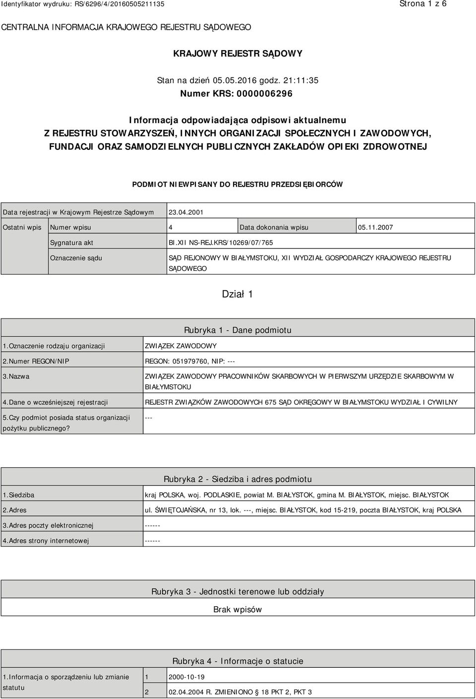 OPIEKI ZDROWOTNEJ PODMIOT NIEWPISANY DO REJESTRU PRZEDSIĘBIORCÓW Data rejestracji w Krajowym Rejestrze Sądowym 23.04.2001 Ostatni wpis Numer wpisu 4 Data dokonania wpisu 05.11.