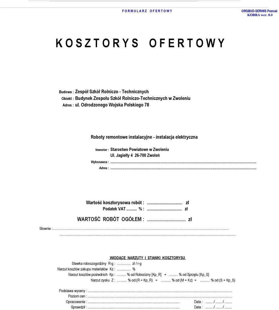 ..... Narzut kosztów pośrednich Kp :... % od Robocizny [Kp_R] +... % od Sprzętu [Kp_S] Narzut zysku Z :... % od (R + Kp_R) +.