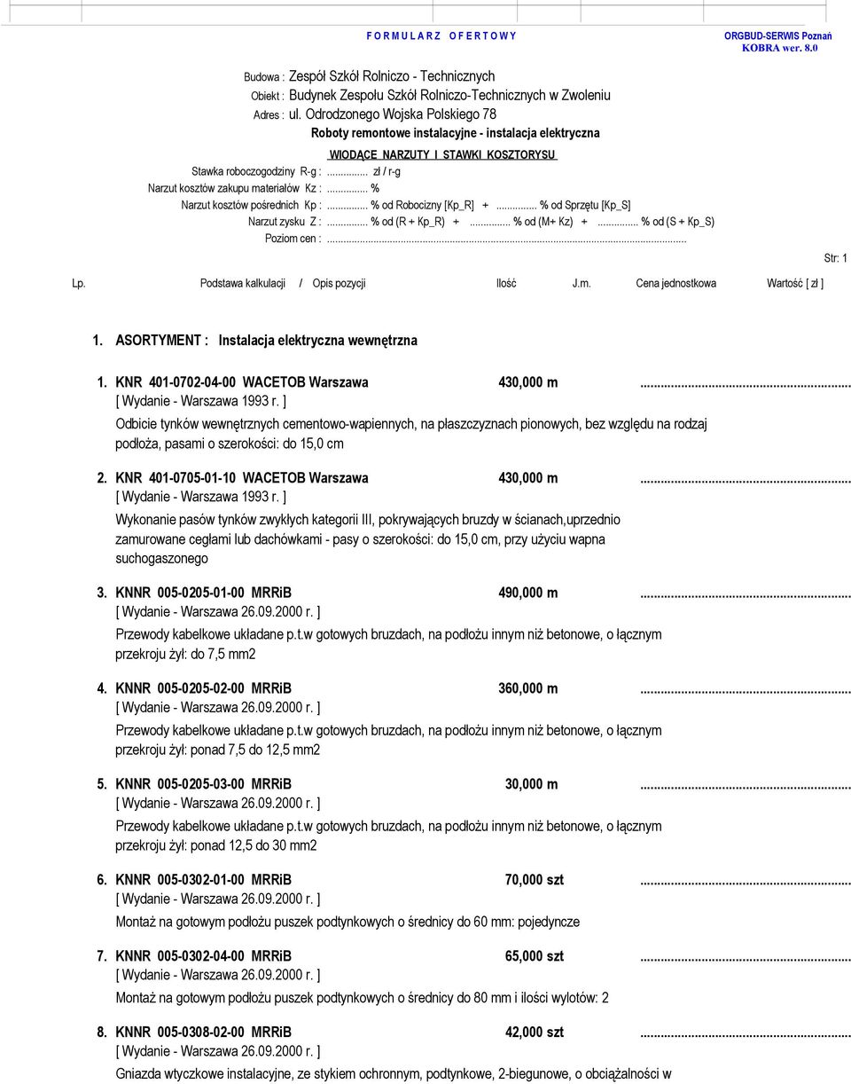 ] Odbicie tynków wewnętrznych cementowo-wapiennych, na płaszczyznach pionowych, bez względu na rodzaj podłoża, pasami o szerokości: do 15,0 cm 2. KNR 401-0705-01-10 WACETOB Warszawa 430,000 m.