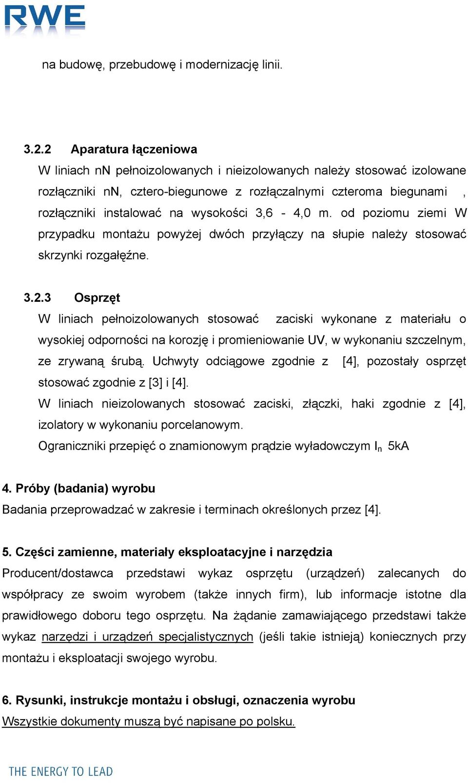 wysokości 3,6-4,0 m. od poziomu ziemi W przypadku montażu powyżej dwóch przyłączy na słupie należy stosować skrzynki rozgałęźne. 3.2.