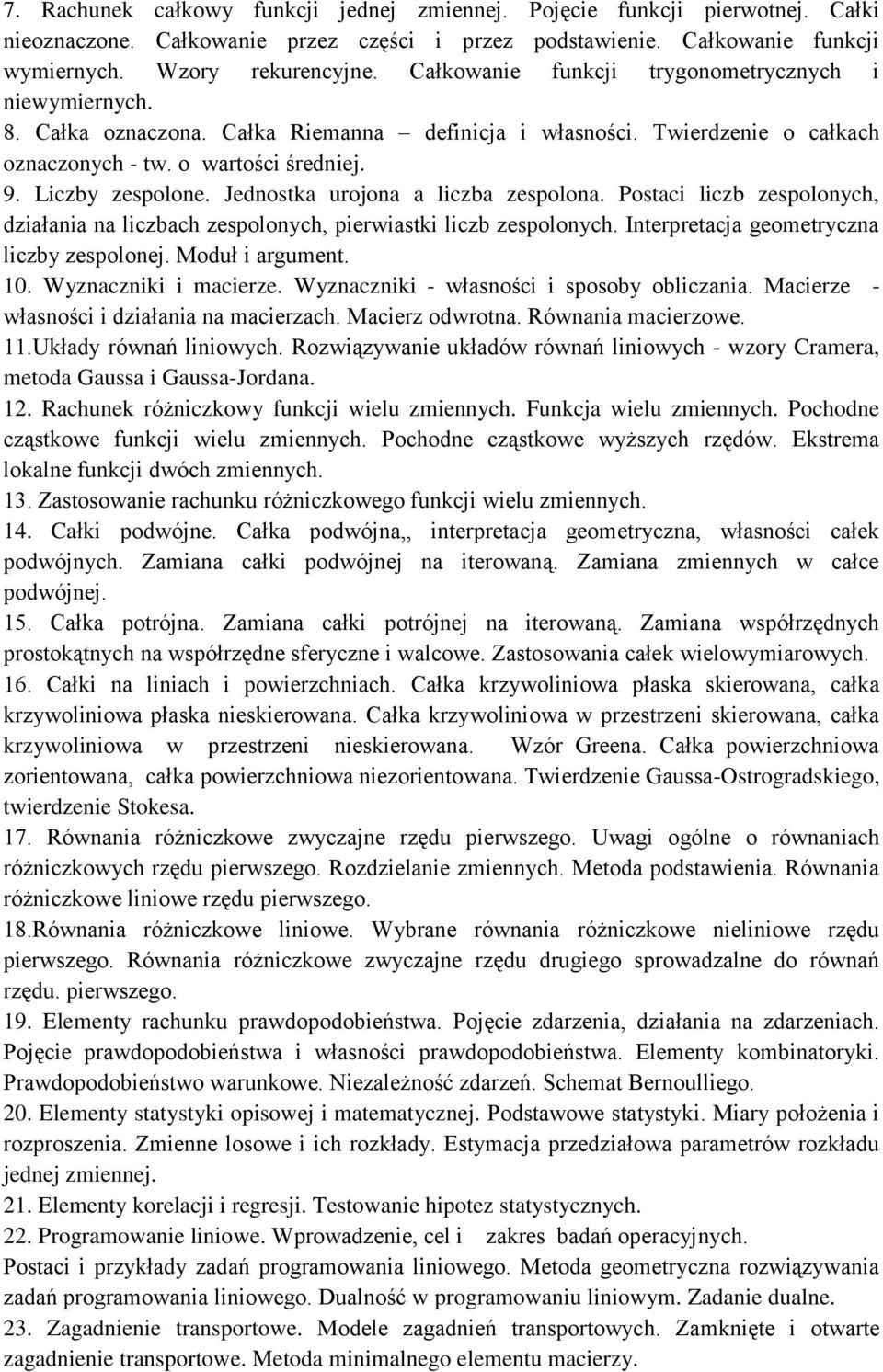 Jednostka urojona a liczba zespolona. Postaci liczb zespolonych, działania na liczbach zespolonych, pierwiastki liczb zespolonych. Interpretacja geometryczna liczby zespolonej. Moduł i argument. 10.