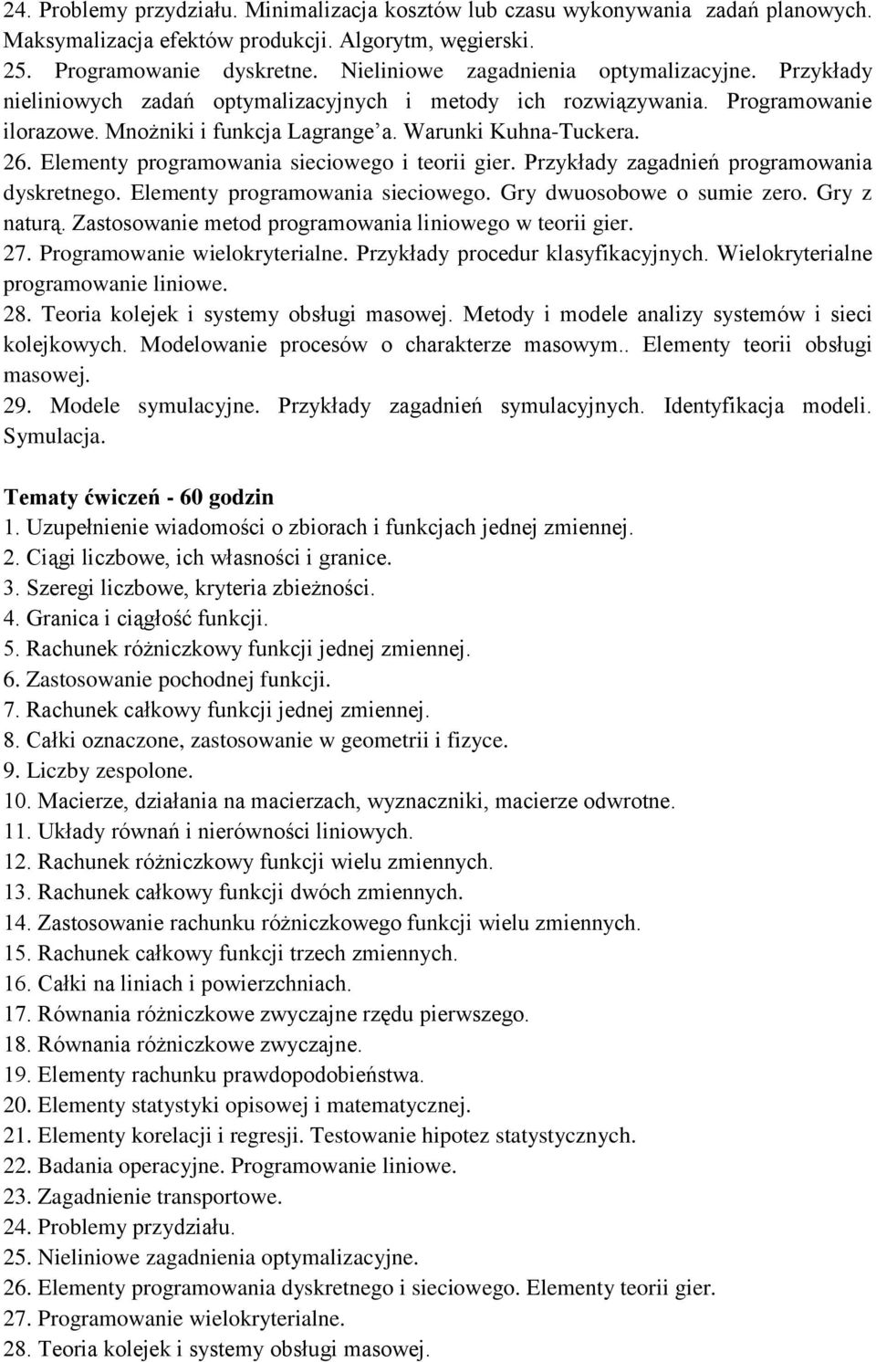 Elementy programowania sieciowego i teorii gier. Przykłady zagadnień programowania dyskretnego. Elementy programowania sieciowego. Gry dwuosobowe o sumie zero. Gry z naturą.