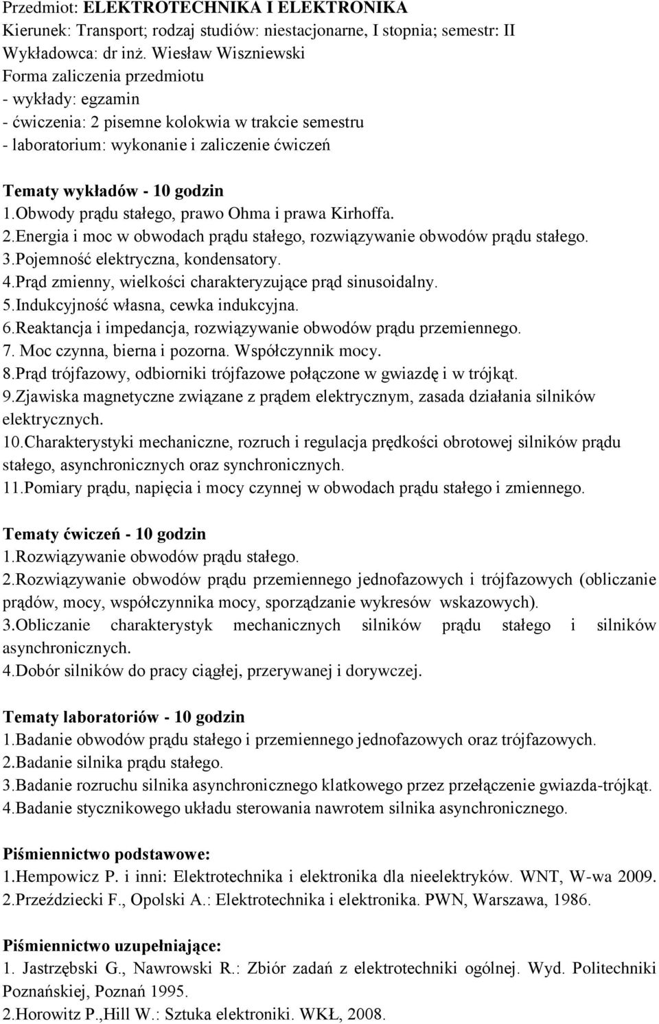 Obwody prądu stałego, prawo Ohma i prawa Kirhoffa. 2.Energia i moc w obwodach prądu stałego, rozwiązywanie obwodów prądu stałego. 3.Pojemność elektryczna, kondensatory. 4.