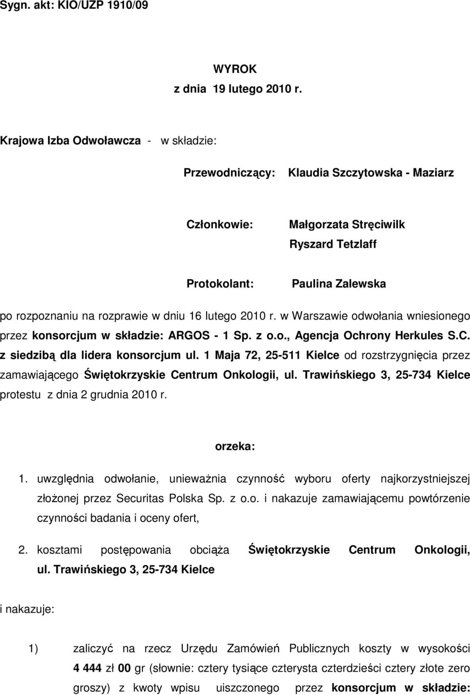 16 lutego 2010 r. w Warszawie odwołania wniesionego przez konsorcjum w składzie: ARGOS - 1 Sp. z o.o., Agencja Ochrony Herkules S.C. z siedzibą dla lidera konsorcjum ul.